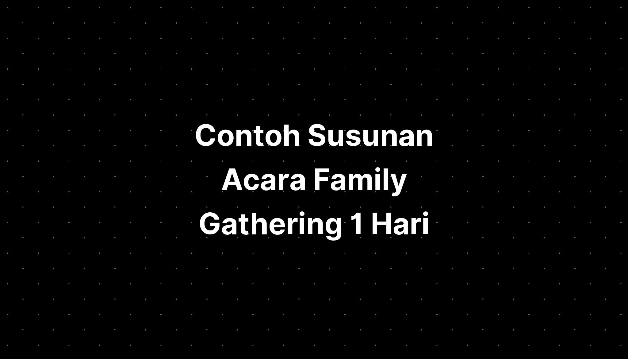 Contoh Susunan Acara Family Gathering 1 Hari - IMAGESEE